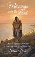 Mornings with the Lord: A Year of Uplifting Devotionals to Start Your Day on the Right Path