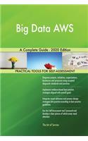 Big Data AWS A Complete Guide - 2020 Edition