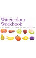 The Watercolour Workbook: A Complete Course in Ten Lessons