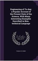 Engineering of To-day; a Popular Account of the Present State of the Science, With Many Interesting Examples Described in Non-technical Language