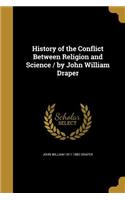 History of the Conflict Between Religion and Science / by John William Draper