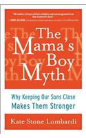 The Mama's Boy Myth: Why Keeping Our Sons Close Makes Them Stronger