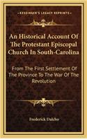 Historical Account Of The Protestant Episcopal Church In South-Carolina