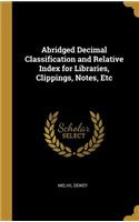 Abridged Decimal Classification and Relative Index for Libraries, Clippings, Notes, Etc