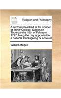 A sermon preached in the Chapel of Trinity College, Dublin, on Thursday the 16th of February, 1797, being the day appointed for a national thanksgiving on account