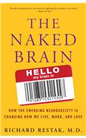 The Naked Brain: How the Emerging Neurosociety Is Changing How We Live, Work, and Love