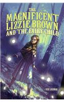 The Magnificent Lizzie Brown and the Fairy Child