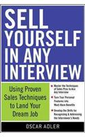 Sell Yourself in Any Interview: Use Proven Sales Techniques to Land Your Dream Job