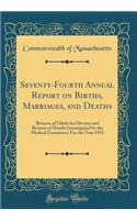 Seventy-Fourth Annual Report on Births, Marriages, and Deaths: Returns of Libels for Divorce and Returns of Deaths Investigated by the Medical Examiners; For the Year 1915 (Classic Reprint)