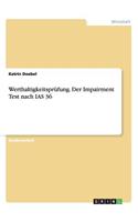 Werthaltigkeitsprüfung. Der Impairment Test nach IAS 36