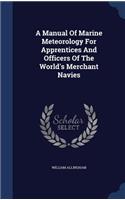 A Manual Of Marine Meteorology For Apprentices And Officers Of The World's Merchant Navies