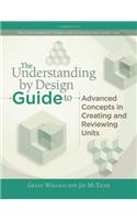 Understanding by Design Guide to Advanced Concepts in Creating and Reviewing Units