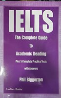 IELTS The Complete Guide to Academic Reading Plus 5 Complete Practice Tests with Answers