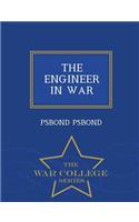 The Engineer in War - War College Series