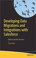 Developing Data Migrations and Integrations with Salesforce: Patterns and Best Practices