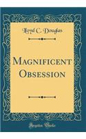 Magnificent Obsession (Classic Reprint)