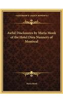 Awful Disclosures by Maria Monk of the Hotel Dieu Nunnery of Montreal