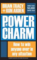 The Power of Charm : How to Win Anyone Over in Any Situation