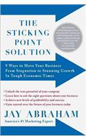 The Sticking Point Solution: 9 Ways to Move Your Business from Stagnation to Stunning Growth in Tough Economic Times