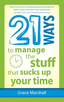 21 Ways to Manage the Stuff that Sucks Up Your Time