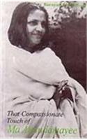 That Compassionate Touch of MA Anandamayee