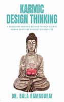 Karmic Design Thinking - A Buddhism-Inspired Method to Help Create Human-Centered Products & Services