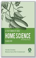 Home Science (with Practicals) : Comprehensive Textbook for CBSE Class 12