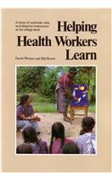 Helping Health Workers Learn: A Book of Methods, AIDS, & Ideas for Instructors at the Village Level