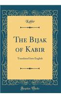 The Bijak of Kabir: Translated Into English (Classic Reprint)