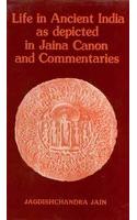 Life In Ancient India As Depicted In Jaina Canon And Commentaries: (6Th Century Bc To 17Th Century Ad)