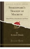 Shakespeare's Tragedy of Macbeth: Edited with an Introduction and Notes (Classic Reprint)