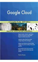 Google Cloud A Complete Guide - 2019 Edition