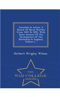 Ironclads in Action: A Sketch of Naval Warfare from 1855 to 1895, with Some Account of the Development of the Battleship in England, Volume 1... - War College Series