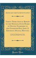 Thirty-Third Annual Report of the Montana State Board of Dental Examiners to the Governor Hon. John. E. Erickson, Helena, Montana: For the Year Ending December Thirty First, Nineteen Hundred Twenty-Seven (Classic Reprint)