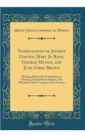 Nominations of Jeffrey Garten, Mary Jo Bane, George Munoz, and June Gibbs Brown: Hearing Before the Committee on Finance, United States Senate, One Hundred Third Congress, First Session (Classic Reprint)