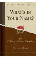 What's in Your Name? (Classic Reprint)