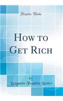 How to Get Rich (Classic Reprint)