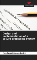 Design and implementation of a secure processing system