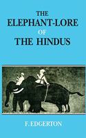 The Elephant-Lore of the Hindus: The Elephant-Sport (Matanga-Lila) of Nilakantha: Translated from the original Sanskrit with Introduction, Notes, and Glossary