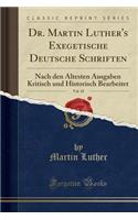 Dr. Martin Luther's Exegetische Deutsche Schriften, Vol. 18: Nach Den Ã?ltesten Ausgaben Kritisch Und Historisch Bearbeitet (Classic Reprint)