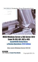 MCSE Windows Server & SQL Server 2012 Exam 70-410, 461, 462 & 465 ExamFOCUS Study Notes & Review Questions 2014 Edition