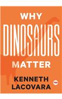 Why Dinosaurs Matter