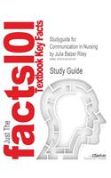 Studyguide for Communication in Nursing by Riley, Julia Balzer, ISBN 9780323046763