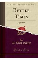 Better Times: Speeches (Classic Reprint)