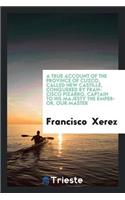 A True Account of the Province of Cuzco, Called New Castille, Conquered by Francisco Pizarro, Captain to His Majesty the Emperor, Our Master