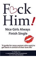 F*CK Him! - Nice Girls Always Finish Single - 