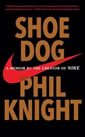 Shoe Dog: A Memoir by the Creator of Nike