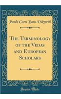 The Terminology of the Vedas and European Scholars (Classic Reprint)