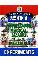 Janice Vancleave's 201 Awesome, Magical, Bizarre, & Incredible Experiments