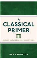 A Classical Primer: Ancient Knowledge for Modern Minds